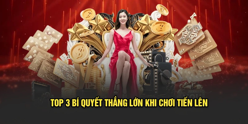 Top 3 bí quyết thắng lớn khi chơi Tiến Lên