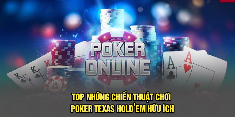 Top những chiến thuật chơi Poker Texas Hold’em hữu ích