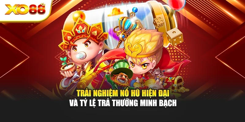 Trải nghiệm nổ hũ hiện đại và tỷ lệ trả thưởng minh bạch