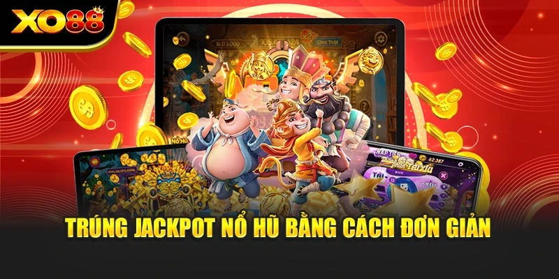 Trúng jackpot nổ hũ bằng cách đơn giản