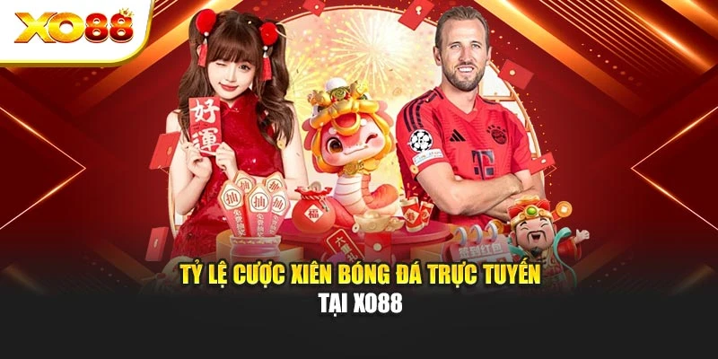 Tỷ lệ cược xiên bóng đá trực tuyến tại Xo88