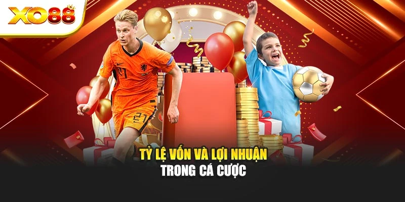 Tỷ lệ vốn và lợi nhuận trong cá cược