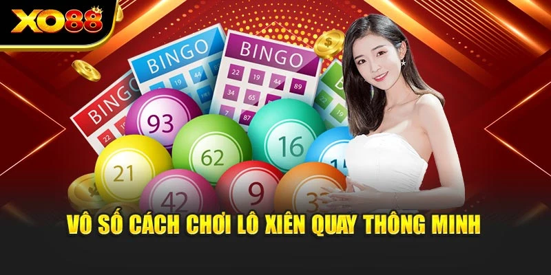 Vô số cách chơi lô xiên quay thông minh