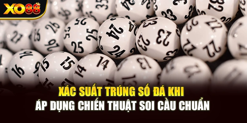 Xác suất trúng số đá khi áp dụng chiến thuật soi cầu chuẩn